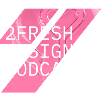 2Fresh Design Podcast